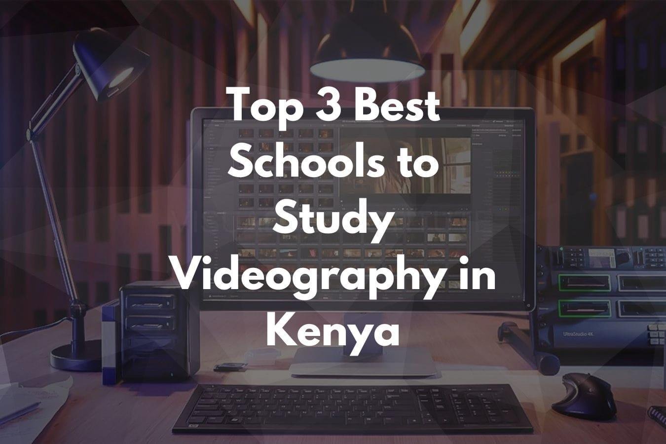 Top 3 Best Schools to Study Videography in Kenya