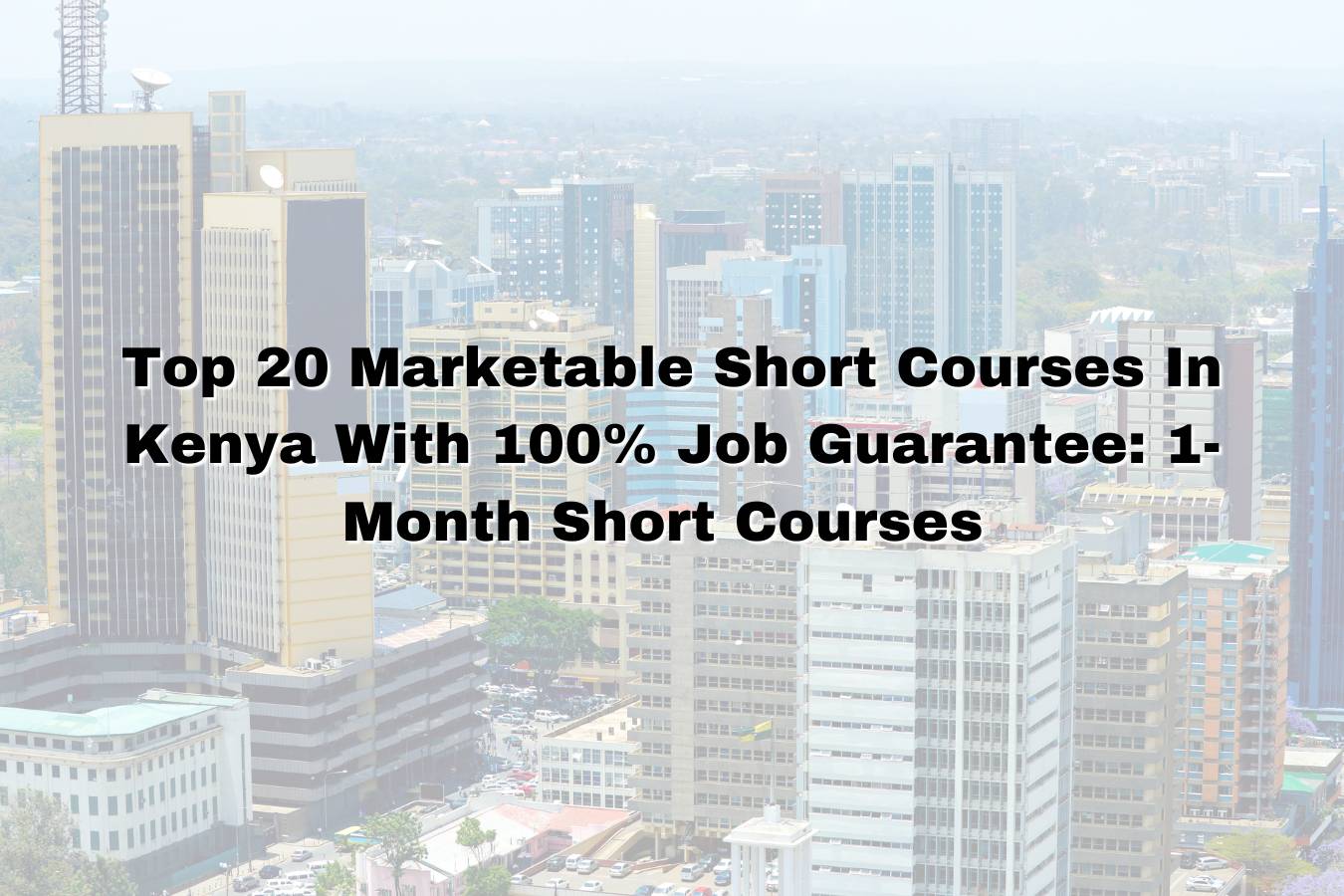 Top 20 Marketable Short Courses In Kenya With 100% Job Guarantee: 1-Month Short Courses
