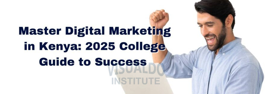 Master Digital Marketing in Kenya: 2025 College Guide to Success