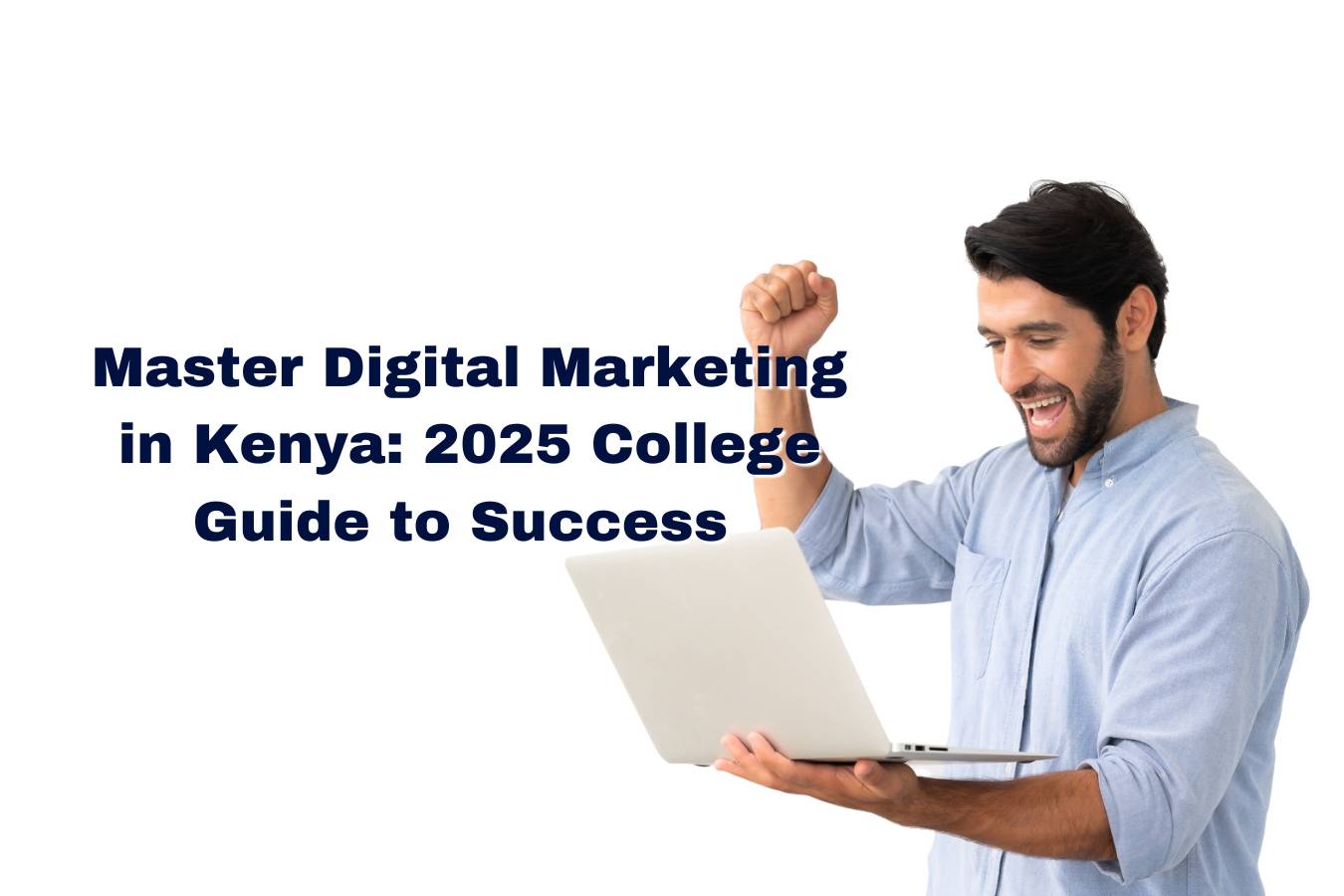 Master Digital Marketing in Kenya: 2025 College Guide to Success